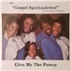 The Gospel Spiritualettes - Give Me The Power